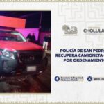 Policía de San Pedro Cholula recupera camioneta con reporte por ordenamiento judicial